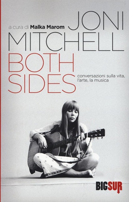 Both sides. Conversazioni sulla vita, l'arte, la musica - Joni Mitchell