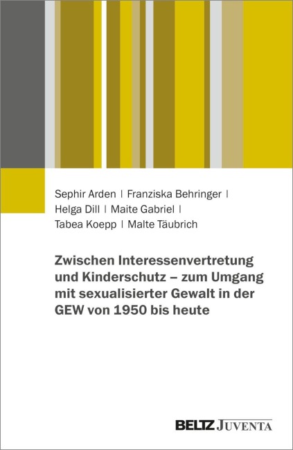 Zwischen Interessenvertretung und Kinderschutz - zum Umgang mit sexualisierter Gewalt in der GEW von 1950 bis heute - Sephir Arden, Tabea Koepp, Helga Dill, Malte Täubrich, Maite Gabriel