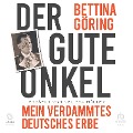 Der gute Onkel: Mein verdammtes deutsches Erbe - Bettina Göring, Melissa Müller