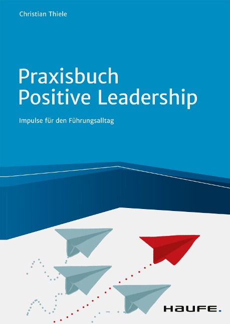 Praxisbuch Positive Leadership - Christian Thiele
