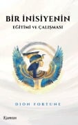 Cover-Bild zum Titel 'Bir Inisiyenin Egitimi ve Calismasi' von 'Dion Fortune'