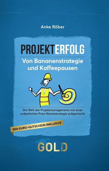 Projekterfolg - Von Bananenstrategie und Kaffeepausen - Anke Röber