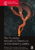 The Routledge International Handbook on Decolonizing Justice - 