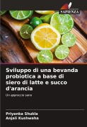 Cover-Bild zum Titel 'Sviluppo di una bevanda probiotica a base di siero di latte e succo d'arancia' von 'Priyanka Shukla, Anjali Kushwaha'