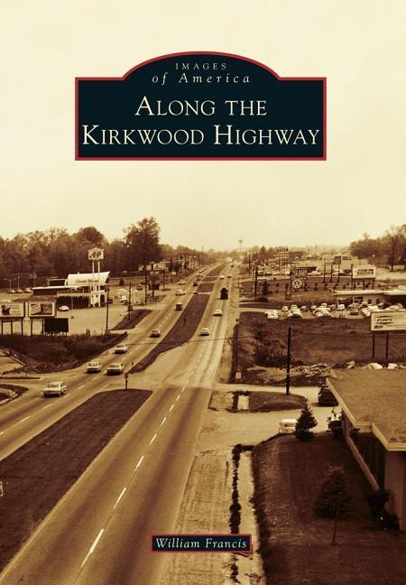 Along the Kirkwood Highway - William Francis Albensi