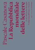 Cover-Bild zum Titel 'La Repubblica mondiale delle lettere' von 'Pascale Casanova'