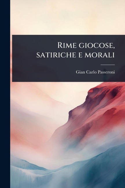 Rime giocose, satiriche e morali - Gian Carlo Passeroni