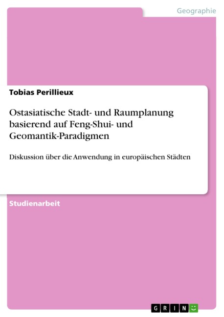 Ostasiatische Stadt- und Raumplanung basierend auf Feng-Shui- und Geomantik-Paradigmen - Tobias Perillieux