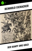Cover-Bild zum Titel 'Der Kampf ums Gold' von 'Reinhold Eichacker'
