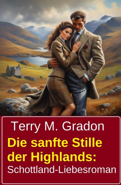 Die sanfte Stille der Highlands: Schottland-Liebesroman - Terry M. Gradon