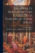 Épitaphes Et Monuments Des Églises De La Flandre Au Xvime Siècle - Corneille Gailliard