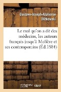 Le Mal Qu'on a Dit Des Médecins, Les Auteurs Français Jusqu'à Molière Et Ses Contemporains - Gustave-Joseph-Alphonse Witkowski