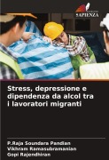 Cover-Bild zum Titel 'Stress, depressione e dipendenza da alcol tra i lavoratori migranti' von 'P. Raja Soundara Pandian, Vikhram Ramasubramanian, Gopi Rajendhiran'