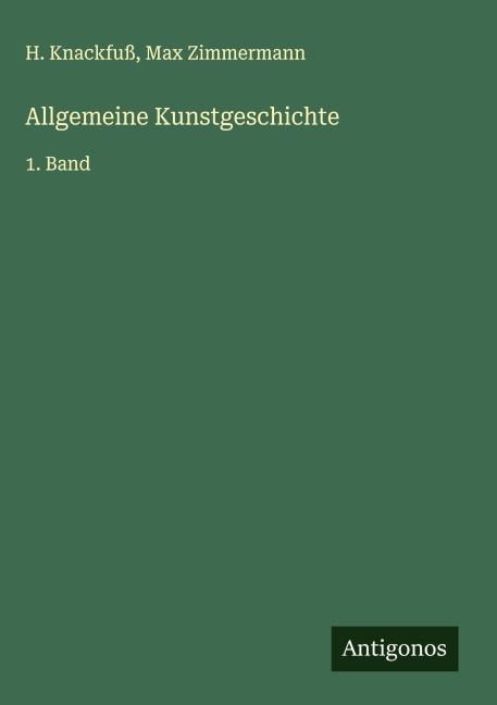 Allgemeine Kunstgeschichte - H. Knackfuß, Max Zimmermann