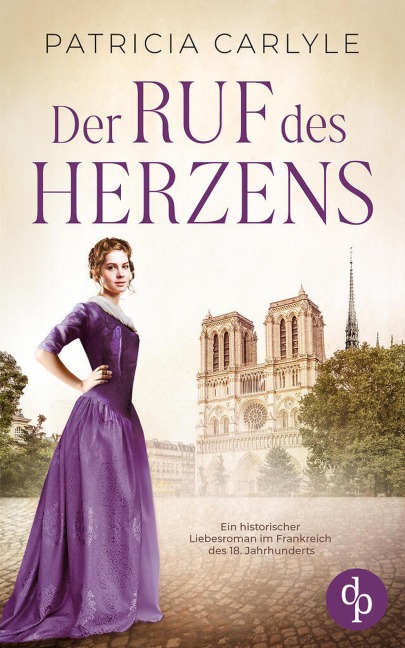 Der Ruf des Herzens | Ein historischer Liebesroman im Frankreich des 18. Jahrhunderts - Patricia Carlyle
