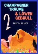 Cover-Bild zum Titel 'Champagnerträume & Löwengebrüll' von 'Romy van Mader'