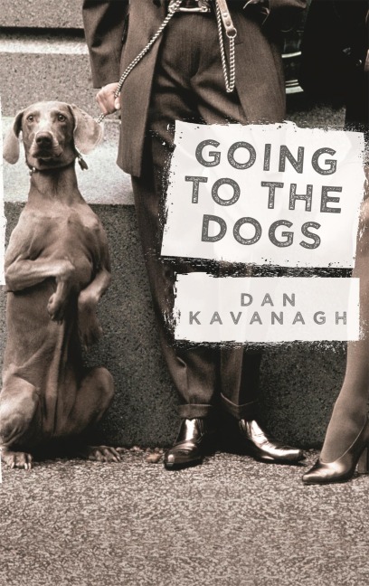 Going to the Dogs - Dan Kavanagh