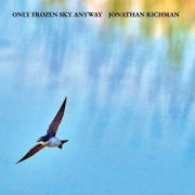 Cover-Bild zum Titel 'Only Frozen Sky Anyway' von 'Jonathan Richman'