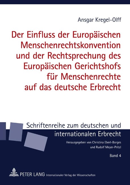 Der Einfluss der Europäischen Menschenrechtskonvention und der Rechtsprechung des Europäischen Gerichtshofs für Menschenrechte auf das deutsche Erbrecht - Ansgar Kregel-Olff