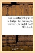 Sur Les Arts Appliqués Et Le Budget Des Beaux-Arts, Discours, 27 Juillet 1920 - Guichonnet