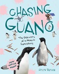 Chasing Guano: The Discovery of a Penguin Supercolony (How Nature Works) - Helen Taylor
