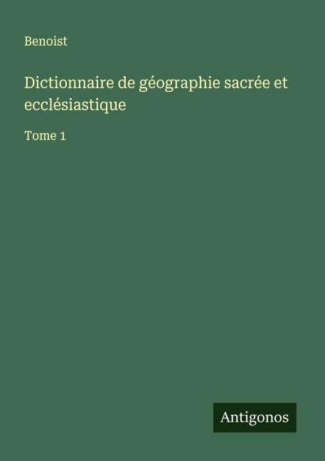 Dictionnaire de géographie sacrée et ecclésiastique - Benoist