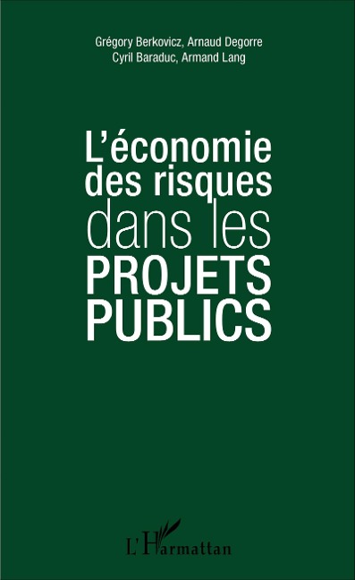 L'économie des risques dans les projets publics - Arnaud Degorre, Cyril Baraduc, Armand Lang, Grégory Berkovicz