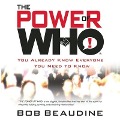 The Power of Who: You Already Know Everyone You Need to Know - Bob Beaudine