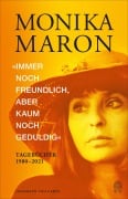 Cover-Bild zum Titel '»Immer noch freundlich, aber kaum noch geduldig«' von 'Monika Maron'