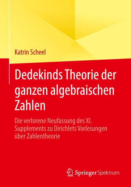 Dedekinds Theorie der ganzen algebraischen Zahlen - Katrin Scheel