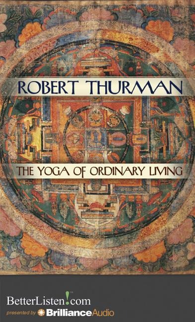 The Yoga of Ordinary Living - Robert Thurman