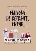 Cover-Bild zum Titel 'Maisons de retraite, ehpad... et patati, et patata !' von 'Claude-Bernard Berkowitz'
