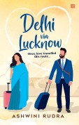 Cover-Bild zum Titel 'Delhi via Lucknow: Once, Love Travelled This Route' von 'Ashwini Rudra'