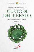 Cover-Bild zum Titel 'Custodi del creato. Salvare la Terra con la «Laudato si'»' von 'Franca Giansoldati'