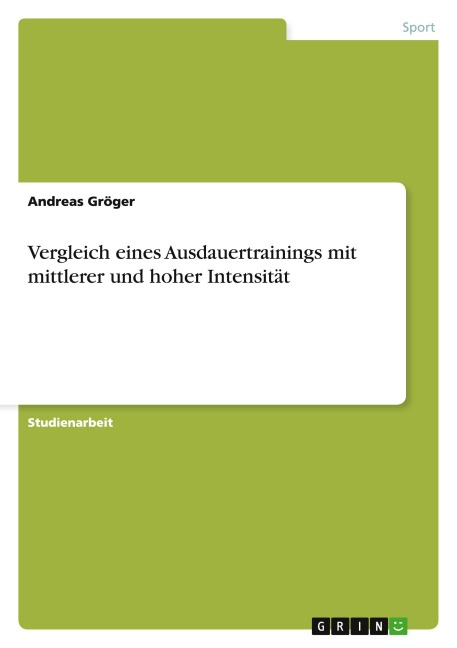 Vergleich eines Ausdauertrainings mit mittlerer und hoher Intensität - Andreas Gröger