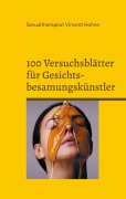 Cover-Bild zum Titel '100 Versuchsblätter für Gesichtsbesamungskünstler' von 'Sexualtherapeut Vincent Hohne'