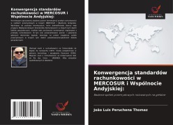 Cover-Bild zum Titel 'Konwergencja standardów rachunkowo¿ci w MERCOSUR i Wspólnocie Andyjskiej:' von 'João Luis Peruchena Thomaz'