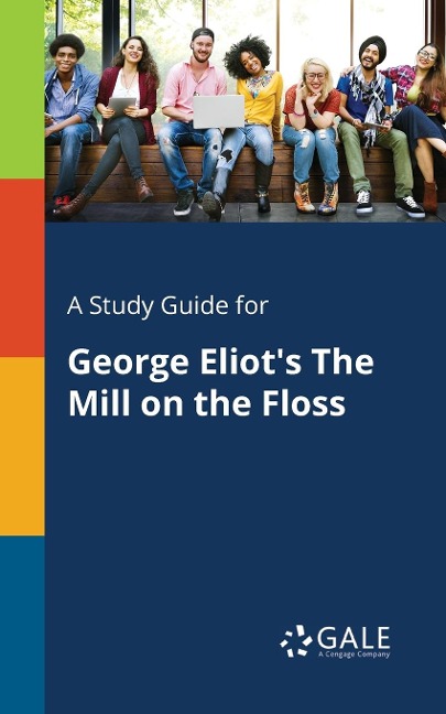 A Study Guide for George Eliot's The Mill on the Floss - Cengage Learning Gale