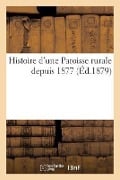 Cover-Bild zum Titel 'Histoire d'Une Paroisse Rurale Depuis 1877' von 'Sans Auteur'