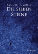 Cover-Bild zum Titel 'Die sieben Steine' von 'Martin E. Greil'