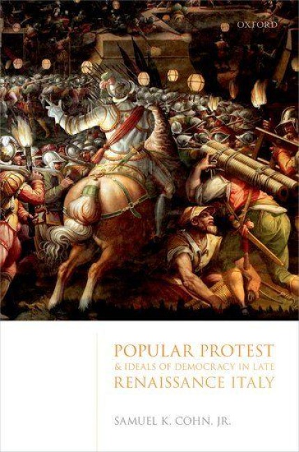 Popular Protest and Ideals of Democracy in Late Renaissance Italy - Samuel K Cohn Jr