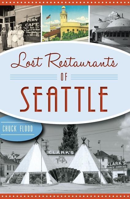 Lost Restaurants of Seattle - Chuck Flood