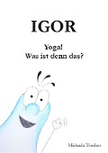 Cover-Bild zum Titel 'Yoga! Was ist denn das?' von 'Michaela Töscher'