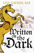 Cover-Bild zum Titel 'Written on the Dark' von 'Guy Gavriel Kay'