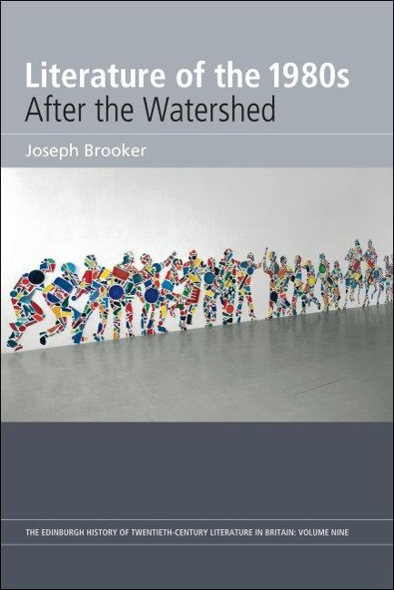 Literature of the 1980s: After the Watershed - Joseph Brooker