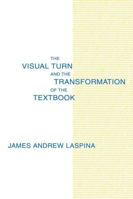 The Visual Turn and the Transformation of the Textbook - James A. Laspina