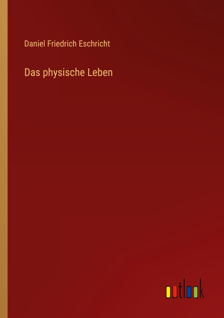 Das physische Leben - Daniel Friedrich Eschricht