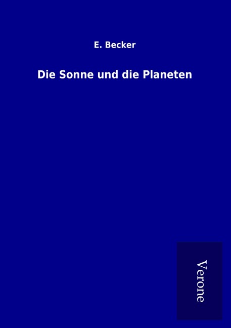 Die Sonne und die Planeten - E. Becker