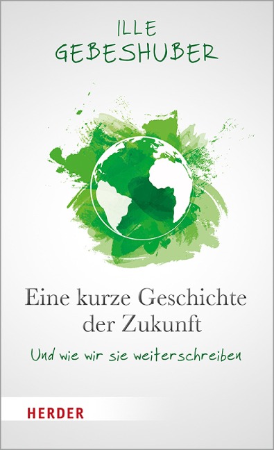 Eine kurze Geschichte der Zukunft - Ille Gebeshuber