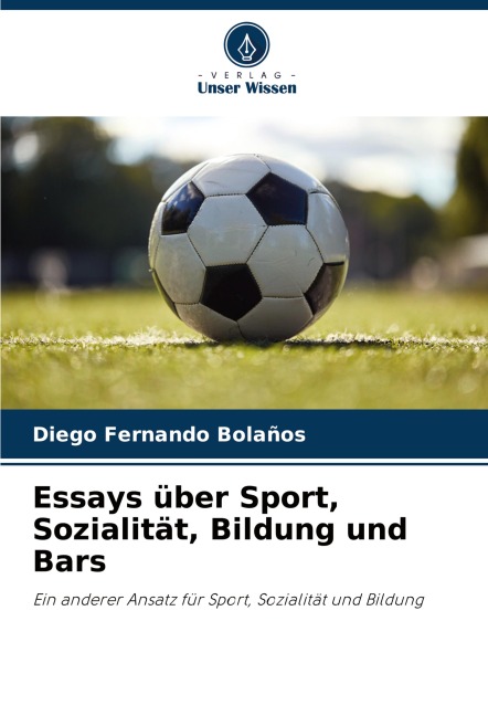 Essays über Sport, Sozialität, Bildung und Bars - Diego Fernando Bolaños
